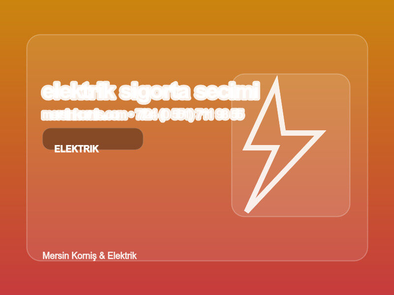 (0538 495 97 96 | Elektrik Sigorta Seçimi Nasıl Yapılır? | Profesyonel Rehber